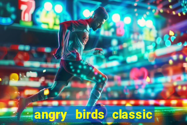 angry birds classic 1.0.0 apk